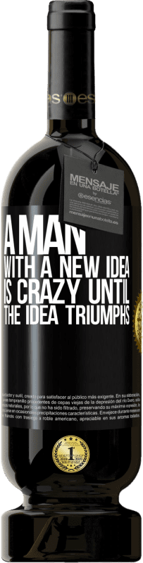 49,95 € Free Shipping | Red Wine Premium Edition MBS® Reserve A man with a new idea is crazy until the idea triumphs Black Label. Customizable label Reserve 12 Months Harvest 2015 Tempranillo