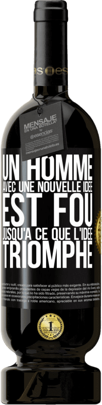 49,95 € Envoi gratuit | Vin rouge Édition Premium MBS® Réserve Un homme avec une nouvelle idée est fou jusqu'à ce que l'idée triomphe Étiquette Noire. Étiquette personnalisable Réserve 12 Mois Récolte 2015 Tempranillo