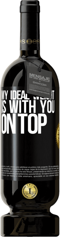 49,95 € 送料無料 | 赤ワイン プレミアム版 MBS® 予約する 私の理想的な体重はあなたの上にある ブラックラベル. カスタマイズ可能なラベル 予約する 12 月 収穫 2015 Tempranillo