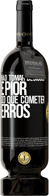 49,95 € Envio grátis | Vinho tinto Edição Premium MBS® Reserva Não tomar decisões é pior do que cometer erros Etiqueta Preta. Etiqueta personalizável Reserva 12 Meses Colheita 2015 Tempranillo