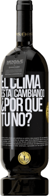 49,95 € Envío gratis | Vino Tinto Edición Premium MBS® Reserva El clima está cambiando ¿Por qué tú no? Etiqueta Negra. Etiqueta personalizable Reserva 12 Meses Cosecha 2015 Tempranillo