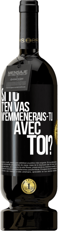 49,95 € Envoi gratuit | Vin rouge Édition Premium MBS® Réserve Si tu t'en vas, m'emmènerais-tu avec toi? Étiquette Noire. Étiquette personnalisable Réserve 12 Mois Récolte 2015 Tempranillo