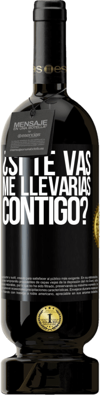 49,95 € Envío gratis | Vino Tinto Edición Premium MBS® Reserva ¿Si te vas, me llevarías contigo? Etiqueta Negra. Etiqueta personalizable Reserva 12 Meses Cosecha 2015 Tempranillo