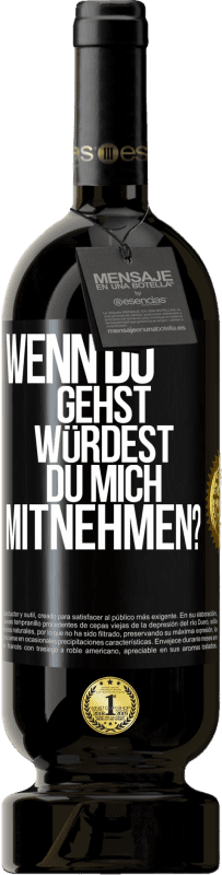 49,95 € Kostenloser Versand | Rotwein Premium Ausgabe MBS® Reserve Wenn du gehst, würdest du mich mitnehmen? Schwarzes Etikett. Anpassbares Etikett Reserve 12 Monate Ernte 2016 Tempranillo