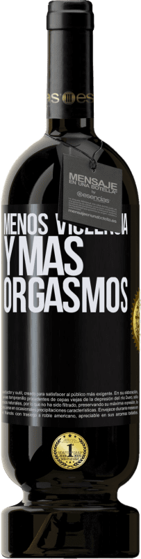 49,95 € Envío gratis | Vino Tinto Edición Premium MBS® Reserva Menos violencia y más orgasmos Etiqueta Negra. Etiqueta personalizable Reserva 12 Meses Cosecha 2015 Tempranillo