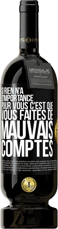 49,95 € Envoi gratuit | Vin rouge Édition Premium MBS® Réserve Si rien n'a d'importance pour vous, c'est que vous faites de mauvais comptes Étiquette Noire. Étiquette personnalisable Réserve 12 Mois Récolte 2016 Tempranillo