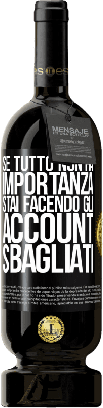 49,95 € Spedizione Gratuita | Vino rosso Edizione Premium MBS® Riserva Se tutto non ha importanza, stai facendo gli account sbagliati Etichetta Nera. Etichetta personalizzabile Riserva 12 Mesi Raccogliere 2016 Tempranillo
