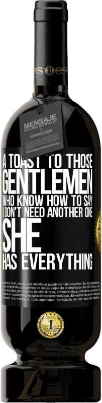 49,95 € 送料無料 | 赤ワイン プレミアム版 MBS® 予約する 「私はもう一人は必要ない、彼女はすべてを持っている」と言う方法を知っているそれらの紳士への乾杯 ブラックラベル. カスタマイズ可能なラベル 予約する 12 月 収穫 2016 Tempranillo