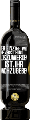 49,95 € Kostenloser Versand | Rotwein Premium Ausgabe MBS® Reserve Der einzige Weg, eine Versuchung loszuwerden, ist, ihr nachzugeben Schwarzes Etikett. Anpassbares Etikett Reserve 12 Monate Ernte 2014 Tempranillo