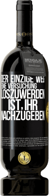 49,95 € Kostenloser Versand | Rotwein Premium Ausgabe MBS® Reserve Der einzige Weg, eine Versuchung loszuwerden, ist, ihr nachzugeben Schwarzes Etikett. Anpassbares Etikett Reserve 12 Monate Ernte 2016 Tempranillo