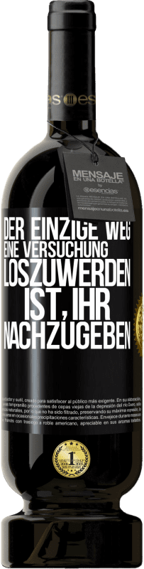 49,95 € Kostenloser Versand | Rotwein Premium Ausgabe MBS® Reserve Der einzige Weg, eine Versuchung loszuwerden, ist, ihr nachzugeben Schwarzes Etikett. Anpassbares Etikett Reserve 12 Monate Ernte 2015 Tempranillo