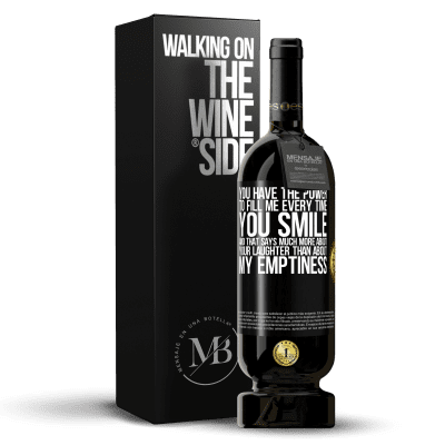 «You have the power to fill me every time you smile, and that says much more about your laughter than about my emptiness» Premium Edition MBS® Reserve