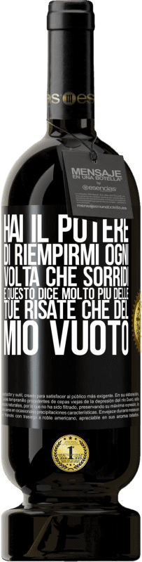 49,95 € Spedizione Gratuita | Vino rosso Edizione Premium MBS® Riserva Hai il potere di riempirmi ogni volta che sorridi, e questo dice molto più delle tue risate che del mio vuoto Etichetta Nera. Etichetta personalizzabile Riserva 12 Mesi Raccogliere 2015 Tempranillo