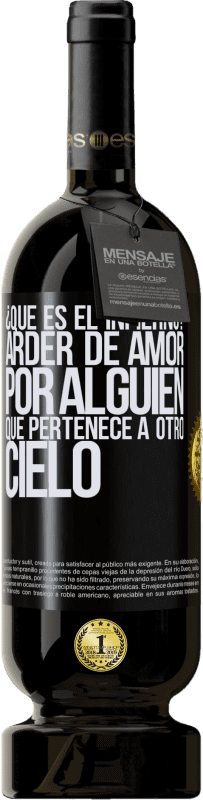 49,95 € Envío gratis | Vino Tinto Edición Premium MBS® Reserva ¿Qué es el infierno? Arder de amor por alguien que pertenece a otro cielo Etiqueta Negra. Etiqueta personalizable Reserva 12 Meses Cosecha 2015 Tempranillo