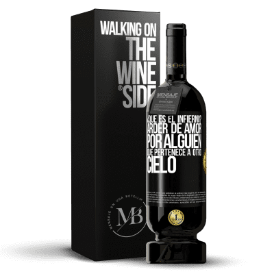 «¿Qué es el infierno? Arder de amor por alguien que pertenece a otro cielo» Edición Premium MBS® Reserva