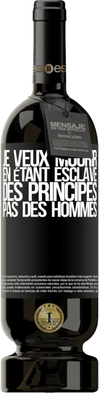 49,95 € Envoi gratuit | Vin rouge Édition Premium MBS® Réserve Je veux mourir en étant esclave des principes, pas des hommes Étiquette Noire. Étiquette personnalisable Réserve 12 Mois Récolte 2015 Tempranillo