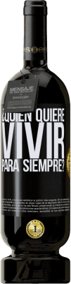 49,95 € Envío gratis | Vino Tinto Edición Premium MBS® Reserva ¿Quién quiere vivir para siempre? Etiqueta Negra. Etiqueta personalizable Reserva 12 Meses Cosecha 2014 Tempranillo