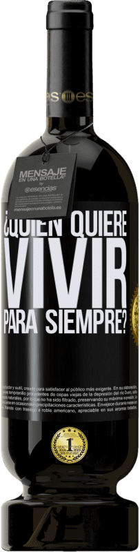 49,95 € Envío gratis | Vino Tinto Edición Premium MBS® Reserva ¿Quién quiere vivir para siempre? Etiqueta Negra. Etiqueta personalizable Reserva 12 Meses Cosecha 2015 Tempranillo