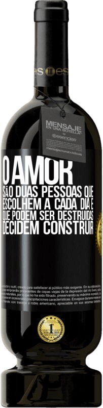 49,95 € Envio grátis | Vinho tinto Edição Premium MBS® Reserva O amor são duas pessoas que escolhem a cada dia e que podem ser destruídas, decidem construir Etiqueta Preta. Etiqueta personalizável Reserva 12 Meses Colheita 2015 Tempranillo