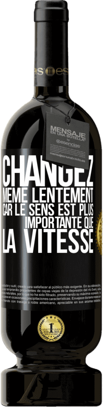 49,95 € Envoi gratuit | Vin rouge Édition Premium MBS® Réserve Changez même lentement car le sens est plus importante que la vitesse Étiquette Noire. Étiquette personnalisable Réserve 12 Mois Récolte 2015 Tempranillo