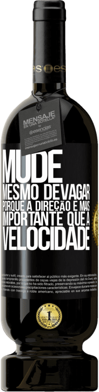 49,95 € Envio grátis | Vinho tinto Edição Premium MBS® Reserva Mude, mesmo devagar, porque a direção é mais importante que a velocidade Etiqueta Preta. Etiqueta personalizável Reserva 12 Meses Colheita 2015 Tempranillo