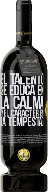 49,95 € Envío gratis | Vino Tinto Edición Premium MBS® Reserva El talento se educa en la calma y el carácter en la tempestad Etiqueta Negra. Etiqueta personalizable Reserva 12 Meses Cosecha 2015 Tempranillo