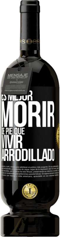 49,95 € Envío gratis | Vino Tinto Edición Premium MBS® Reserva Es mejor morir de pie que vivir arrodillado Etiqueta Negra. Etiqueta personalizable Reserva 12 Meses Cosecha 2015 Tempranillo