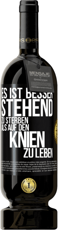 49,95 € Kostenloser Versand | Rotwein Premium Ausgabe MBS® Reserve Es ist besser stehend zu sterben, als auf den Knien zu leben Schwarzes Etikett. Anpassbares Etikett Reserve 12 Monate Ernte 2015 Tempranillo