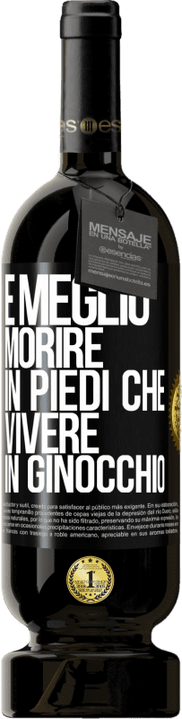 49,95 € Spedizione Gratuita | Vino rosso Edizione Premium MBS® Riserva È meglio morire in piedi che vivere in ginocchio Etichetta Nera. Etichetta personalizzabile Riserva 12 Mesi Raccogliere 2015 Tempranillo