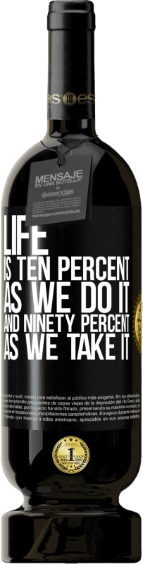 49,95 € Free Shipping | Red Wine Premium Edition MBS® Reserve Life is ten percent as we do it and ninety percent as we take it Black Label. Customizable label Reserve 12 Months Harvest 2016 Tempranillo