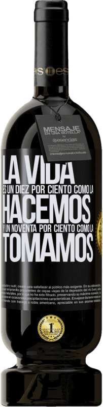 49,95 € Envío gratis | Vino Tinto Edición Premium MBS® Reserva La vida es un diez por ciento como la hacemos y un noventa por ciento como la tomamos Etiqueta Negra. Etiqueta personalizable Reserva 12 Meses Cosecha 2015 Tempranillo