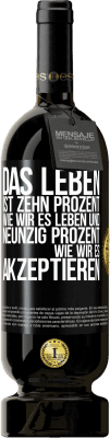 49,95 € Kostenloser Versand | Rotwein Premium Ausgabe MBS® Reserve Das Leben ist zehn Prozent wie wir es leben und neunzig Prozent wie wir es akzeptieren Schwarzes Etikett. Anpassbares Etikett Reserve 12 Monate Ernte 2015 Tempranillo