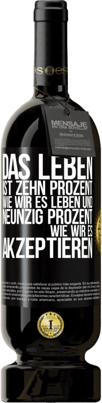 49,95 € Kostenloser Versand | Rotwein Premium Ausgabe MBS® Reserve Das Leben ist zehn Prozent wie wir es leben und neunzig Prozent wie wir es akzeptieren Schwarzes Etikett. Anpassbares Etikett Reserve 12 Monate Ernte 2015 Tempranillo