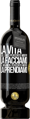 49,95 € Spedizione Gratuita | Vino rosso Edizione Premium MBS® Riserva La vita è del dieci percento mentre la facciamo e il novanta percento mentre la prendiamo Etichetta Nera. Etichetta personalizzabile Riserva 12 Mesi Raccogliere 2014 Tempranillo