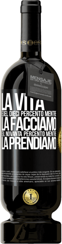 49,95 € Spedizione Gratuita | Vino rosso Edizione Premium MBS® Riserva La vita è del dieci percento mentre la facciamo e il novanta percento mentre la prendiamo Etichetta Nera. Etichetta personalizzabile Riserva 12 Mesi Raccogliere 2015 Tempranillo