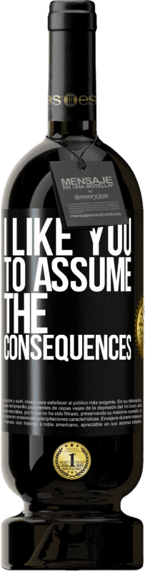 49,95 € Free Shipping | Red Wine Premium Edition MBS® Reserve I like you to assume the consequences Black Label. Customizable label Reserve 12 Months Harvest 2014 Tempranillo