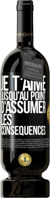 49,95 € Envoi gratuit | Vin rouge Édition Premium MBS® Réserve Je t'aime jusqu'au point d'assumer les conséquences Étiquette Noire. Étiquette personnalisable Réserve 12 Mois Récolte 2015 Tempranillo