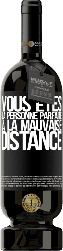 49,95 € Envoi gratuit | Vin rouge Édition Premium MBS® Réserve Vous êtes la personne parfaite à la mauvaise distance Étiquette Noire. Étiquette personnalisable Réserve 12 Mois Récolte 2015 Tempranillo