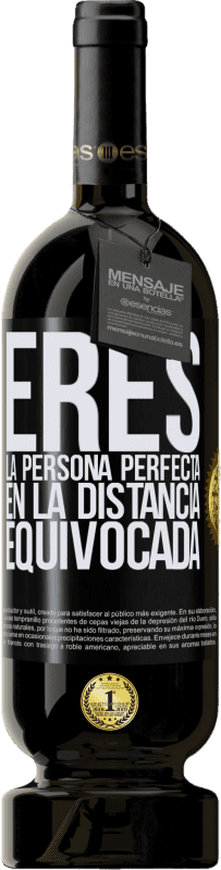 49,95 € Envío gratis | Vino Tinto Edición Premium MBS® Reserva Eres la persona perfecta en la distancia equivocada Etiqueta Negra. Etiqueta personalizable Reserva 12 Meses Cosecha 2015 Tempranillo