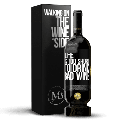 «Life is too short to drink bad wine» Premium Edition MBS® Reserve