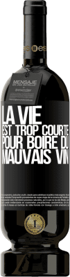 49,95 € Envoi gratuit | Vin rouge Édition Premium MBS® Réserve La vie est trop courte pour boire du mauvais vin Étiquette Noire. Étiquette personnalisable Réserve 12 Mois Récolte 2015 Tempranillo