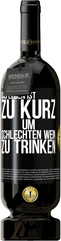 49,95 € Kostenloser Versand | Rotwein Premium Ausgabe MBS® Reserve Das Leben ist zu kurz, um schlechten Wein zu trinken Schwarzes Etikett. Anpassbares Etikett Reserve 12 Monate Ernte 2015 Tempranillo