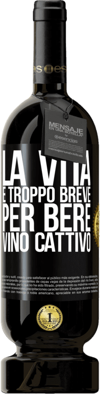 49,95 € Spedizione Gratuita | Vino rosso Edizione Premium MBS® Riserva La vita è troppo breve per bere vino cattivo Etichetta Nera. Etichetta personalizzabile Riserva 12 Mesi Raccogliere 2015 Tempranillo