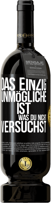 49,95 € Kostenloser Versand | Rotwein Premium Ausgabe MBS® Reserve Das einzig Unmögliche ist, was du nicht versuchst Schwarzes Etikett. Anpassbares Etikett Reserve 12 Monate Ernte 2015 Tempranillo