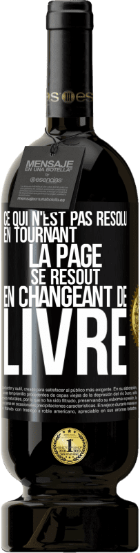 49,95 € Envoi gratuit | Vin rouge Édition Premium MBS® Réserve Ce qui n'est pas résolu en tournant la page se résout en changeant de livre Étiquette Noire. Étiquette personnalisable Réserve 12 Mois Récolte 2015 Tempranillo