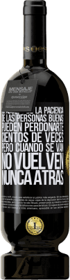 49,95 € Envío gratis | Vino Tinto Edición Premium MBS® Reserva No abuses de la paciencia de las personas buenas. Pueden perdonarte cientos de veces, pero cuando se van, no vuelven nunca Etiqueta Negra. Etiqueta personalizable Reserva 12 Meses Cosecha 2015 Tempranillo