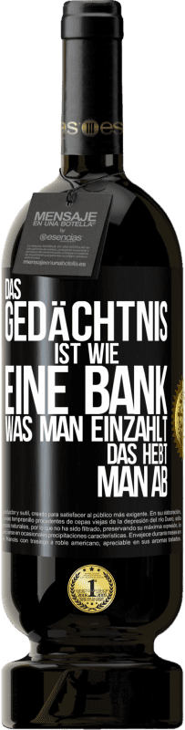 49,95 € Kostenloser Versand | Rotwein Premium Ausgabe MBS® Reserve Das Gedächtnis ist wie eine Bank. Was man einzahlt, das hebt man ab Schwarzes Etikett. Anpassbares Etikett Reserve 12 Monate Ernte 2015 Tempranillo