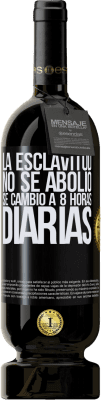 49,95 € Envío gratis | Vino Tinto Edición Premium MBS® Reserva La esclavitud no se abolió, se cambió a 8 horas diarias Etiqueta Negra. Etiqueta personalizable Reserva 12 Meses Cosecha 2015 Tempranillo