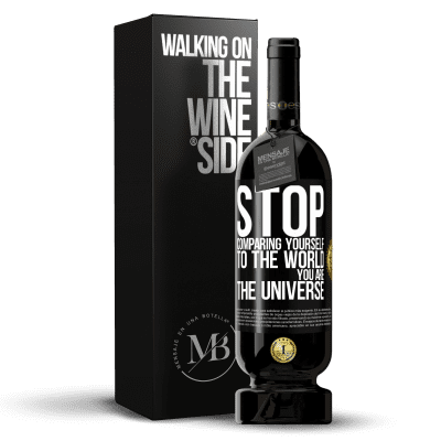 «Stop comparing yourself to the world, you are the universe» Premium Edition MBS® Reserve