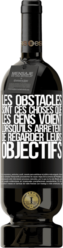 49,95 € Envoi gratuit | Vin rouge Édition Premium MBS® Réserve Les obstacles sont ces choses que les gens voient lorsqu'ils arrêtent de regarder leurs objectifs Étiquette Noire. Étiquette personnalisable Réserve 12 Mois Récolte 2015 Tempranillo